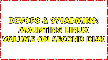 DevOps & SysAdmins: Mounting Linux volume on second disk (2 Solutions!!)