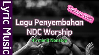 Lagu Penyembahan NDC Worship Terbaru 2022 45 menit nonstop | Lyric Music