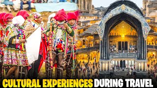 Top 10 Cultural Experiences During Travel | Travel | Travel Tips