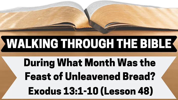 During What Month Was the Feast of Unleavened Bread? [Exodus 13:1-10][Lesson 48][W.T.T.B.]