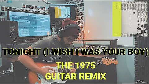 Tonight (I Wish I Was Your Boy) - The 1975 - Guitar Remix