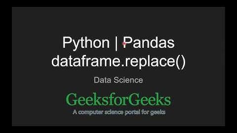 Python | Pandas dataframe.replace() | GeeksforGeeks