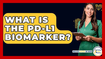 What Is The PD-L1 Biomarker? - Oncology Support Network
