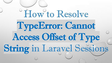 How to Resolve TypeError: Cannot Access Offset of Type String in Laravel Sessions