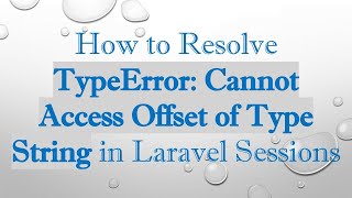 How to Resolve TypeError: Cannot Access Offset of Type String in Laravel Sessions