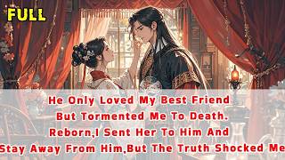 942. He Loved My Best Friend But Tormented Me To Death.Reborn,I Sent Her To Him,But The Truth Shocke