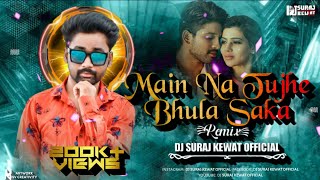 Main Na Tujhe Bhula Saka Remix Dj Suraj Kewat 