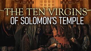 The Ten Virgins of Solomon’s Temple