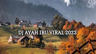 DJ AYAH IBU VIRAL TIKTOK TERBARU 2023