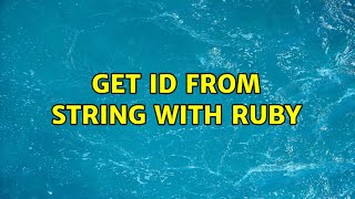 Get id from string with Ruby (5 Solutions!!)