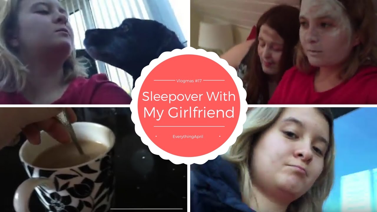 Sleepover With My Girlfriend Vlogmas 17 Day 113 EverythingApril