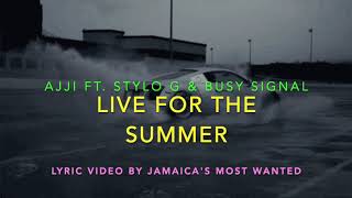 Life for the Summer - Ajji ft. Stylo G & Busy Signal (Lyrics)