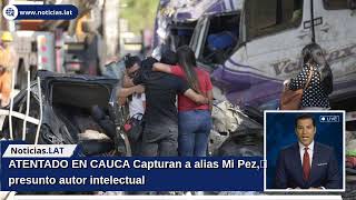 ATENTADO EN CAUCA: Capturan a alias ‘Mi Pez’, presunto autor intelectual