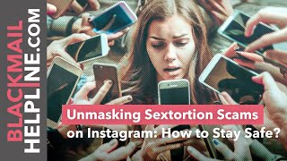 Unmasking Sextortion Scams on Instagram: How to Stay Safe