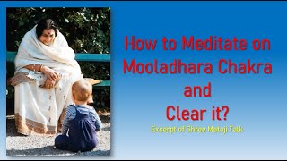 How to Meditate on Mooladhara Chakra & Clear it?:- Excerpt of Shree Mataji Talk