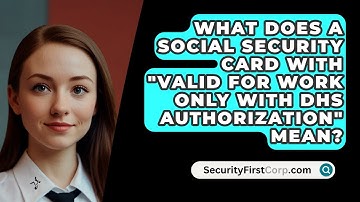 What Does A Social Security Card With "Valid For Work Only With DHS Authorization" Mean?