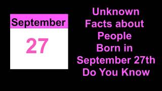 Secret Of Unknown Facts About People Born In September 27Th Do You Know