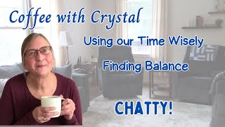 Using Our Time Wisely, Finding Balance! Let's Chat #homemaking #coffeechat #timemanagement
