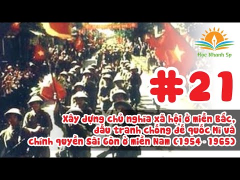 Tóm Tắt Lịch Sử 12- Bài 21: Xây Dựng XHCN Ở MB, Đấu Tranh chống ĐQ Mĩ Và CQ Sài Gòn Ở MN (1954-1965)