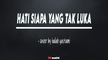 HATI SIAPA YANG TAK LUKA - Poppy Mercury | (Lirik + Cover by Indah Yastami) Kualitas Suara HD
