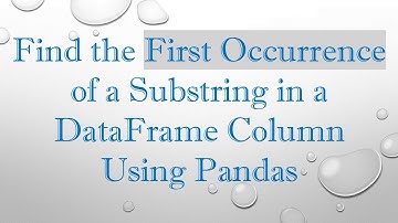 Find the First Occurrence of a Substring in a DataFrame Column Using Pandas