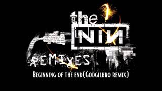 The Beginning of the end(Godgilbro remix) originally by Nine inch Nails