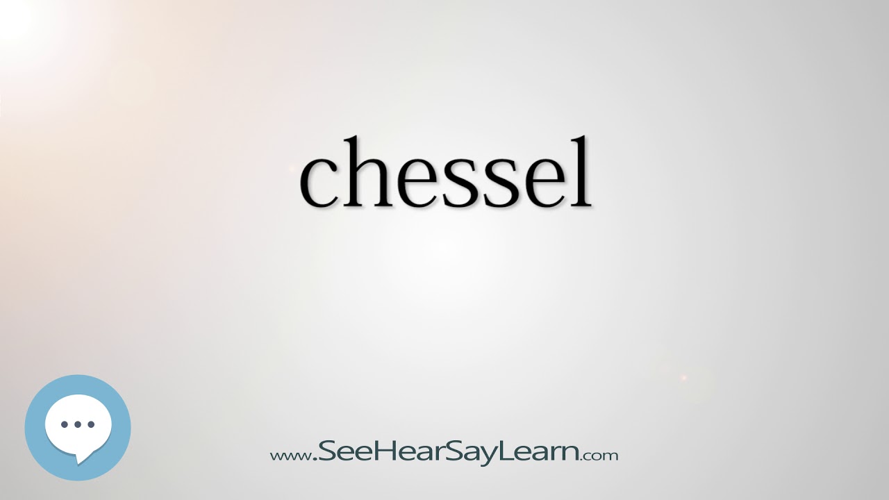 How to Pronounce Chessel 