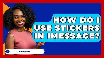 How Do I Use Stickers In IMessage? - Be App Savvy