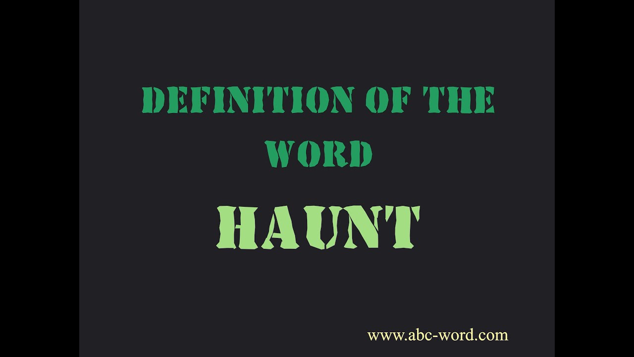 Definition of the word "Haunt"