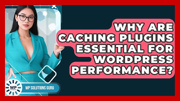 Why Are Caching Plugins Essential For WordPress Performance? - WP Solutions Guru