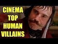Cinema&#39;s Top Human Villains