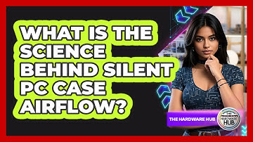 What Is The Science Behind Silent PC Case Airflow? - The Hardware Hub