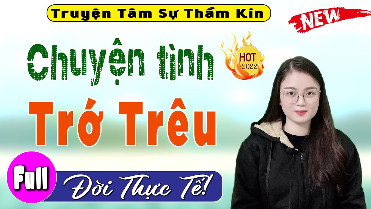 Cả xóm nức nở khen hay: Chuyện Tình Trớ Trêu - Full Truyện Tâm Sự Thầm Kín Đặc Sắc 2022 #mcthuhue
