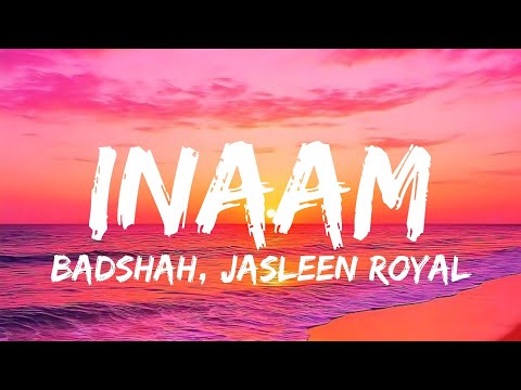 Inaam - Jasleen Royal (Lyrics) Ft. Badshah | Ga lyrics Hindi
