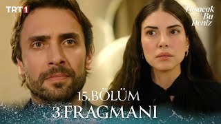 Taşacak Bu Deniz 15. Bölüm 3. Fragmanı | Neden bahsediyorsun