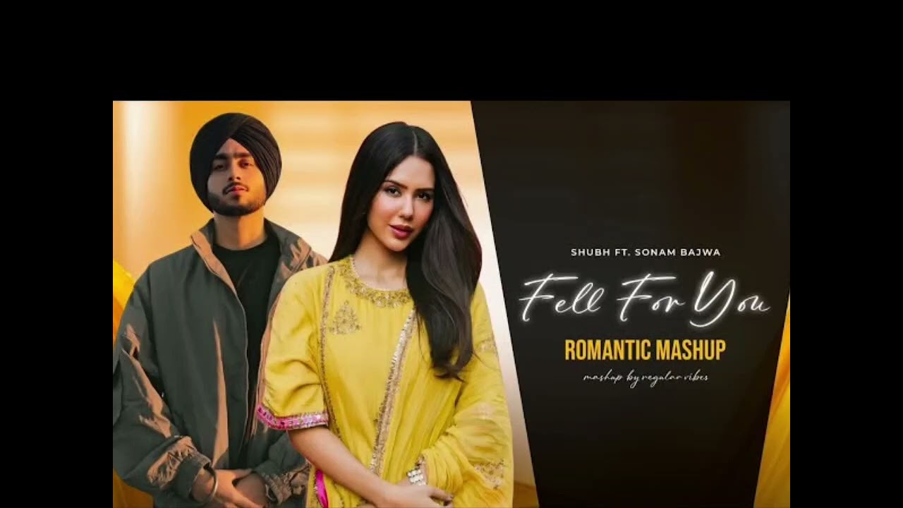 Fell For You - Shubh ft. Sonam Bajwa | Latest Romantic Mashup 2026