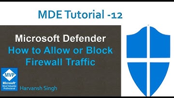 MDE Tutorial -12 - How to Allow or Block Firewall Traffic in Microsoft Defender for Endpoints