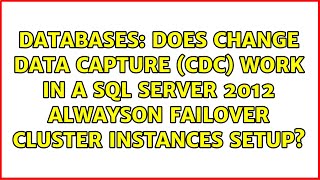 Does Change Data Capture (CDC) work in a SQL Server 2012 AlwaysOn Failover Cluster Instances setup? Net Worth
