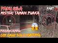 PADU GILA ((MISTERI TAMAN PUAKA)) PARANORMAL DZP DAUZ SOLO HUNTING PART 4/4
