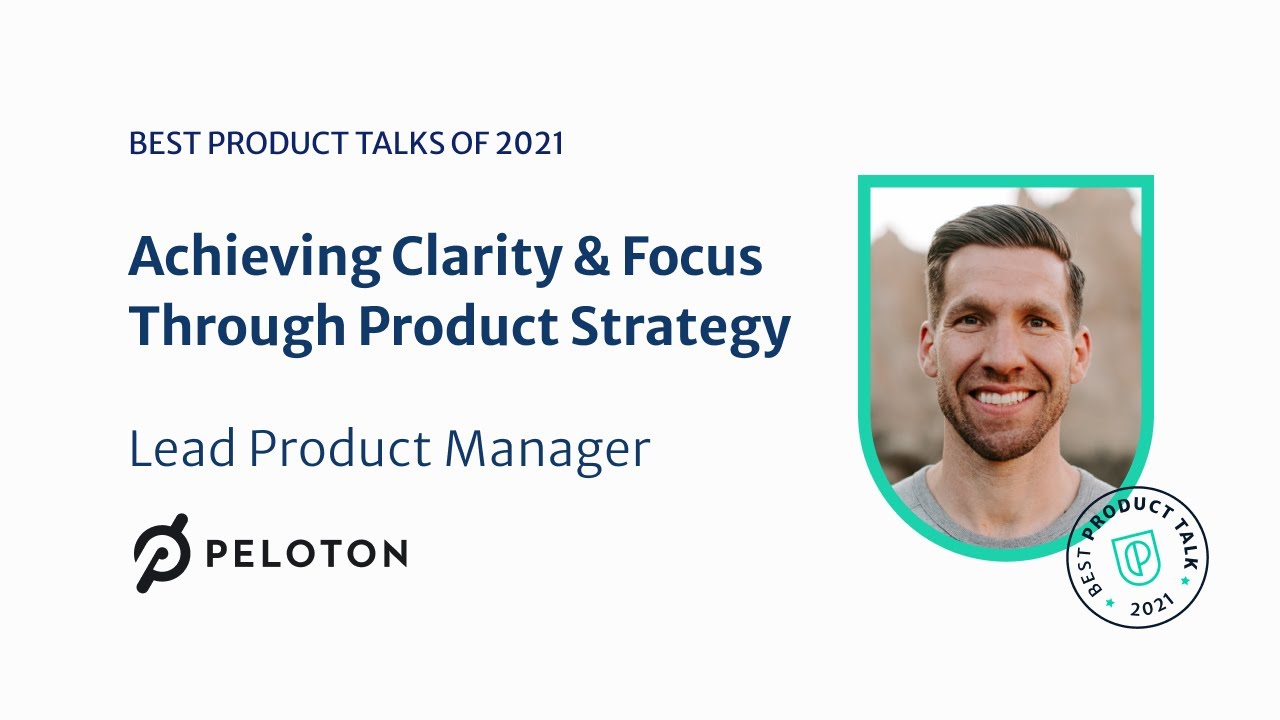 Webinar: Achieving Clarity & Focus Through Product Strategy by Peloton Lead PM, Jason Mueller