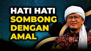 HATI HATI SOMBONG DENGAN AMAL