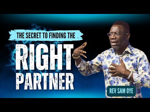 The Secret To Finding The Right Partner - Rev Sam Oye