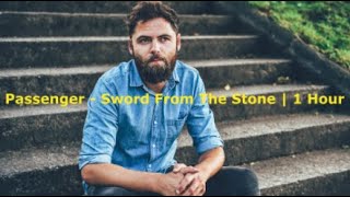 Passenger - Sword From The Stone | 1 Hour