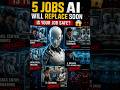 5 Jobs AI Will Replace Soon 😨 | Is Your Job Safe?