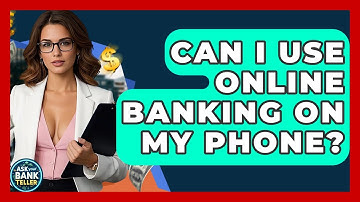 Can I Use Online Banking On My Phone? - Ask Your Bank Teller