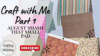 Craft with Me - Part 1 - August Smash That Small Pad