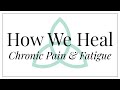 How We Heal Chronic Pain &amp; Fatigue Course