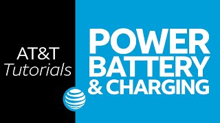 Battery, Power & Charging | AT&T Tutorials