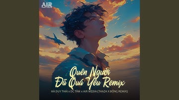 Quên Người Đã quá Yêu (Thazh x Đông Remix)