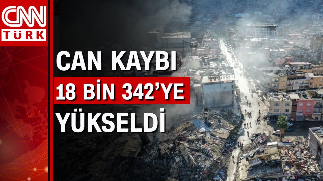 Afet bölgelerinde son durum! Can kaybı 18 bin 342'ye yükseldi